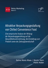 Attraktive Verpackungsgestaltung von Chilled Convenience Food: Eine empirische Analyse der Wirkung der Verpackungsgestaltung auf die Gesundheitswahrnehmung, die Einstellung zum Produkt sowie die Zahlungsbereitschaft