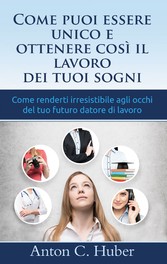 Come puoi essere unico e ottenere così il lavoro dei tuoi sogni