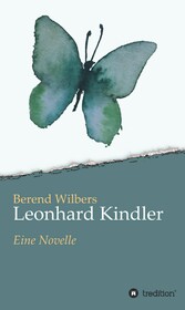 Leonhard Kindler - Eine Geschichte auf den Spuren des dunkelsten Kapitels deutscher Geschichte in der Gegenwart