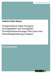 Gruppendruck, Angst bezogene Störungsbilder und zwanghafte Persönlichkeitsstörungen. Wie kann eine Einstellungsänderung erfolgen?