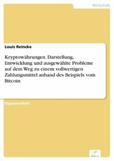 Kryptowährungen. Darstellung, Entwicklung und ausgewählte Probleme auf dem Weg zu einem vollwertigen Zahlungsmittel anhand des Beispiels vom Bitcoin