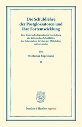 Die Schuldlehre der Postglossatoren und ihre Fortentwickelung.