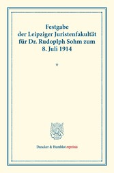 Festgabe der Leipziger Juristenfakultät für Dr. Rudolph Sohm