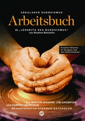 Säkularer Buddhismus: ein Arbeitsbuch zu Stephen Batchelors 'Jenseits des Buddhismus'