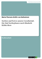 Sterben und Tod in unserer Gesellschaft. Die fünf Sterbephasen nach Elisabeth Kübler-Ross