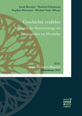 Geschichte erzählen. Strategien der Narrativierung von Vergangenheit im Mittelalter