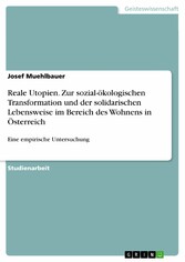 Reale Utopien. Zur sozial-ökologischen Transformation und der solidarischen Lebensweise im Bereich des Wohnens in Österreich