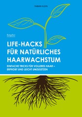 Life-Hacks für natürliches Haarwachstum