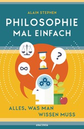 Philosophie mal einfach (für Einsteiger, Anfänger und Studierende)