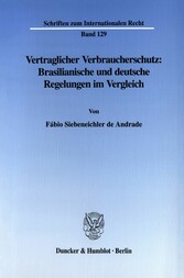 Vertraglicher Verbraucherschutz: Brasilianische und deutsche Regelungen im Vergleich.