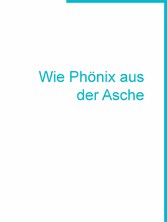 Wie Phönix aus der Asche