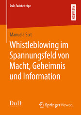 Whistleblowing im Spannungsfeld von Macht, Geheimnis und Information