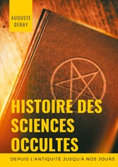 Histoire des sciences occultes depuis l&apos;antiquité jusqu&apos;à nos jours