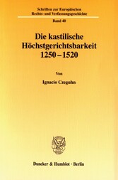 Die kastilische Höchstgerichtsbarkeit 1250 - 1520.