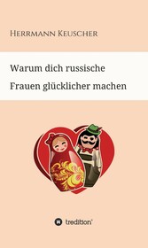 Warum dich russische Frauen glücklicher machen