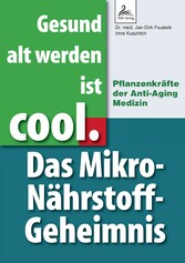 Gesund alt werden ist cool. Das Mikro-Nährstoff-Geheimnis