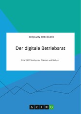 Der digitale Betriebsrat. Eine SWOT-Analyse zu Chancen und Risiken