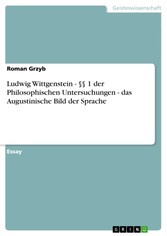 Ludwig Wittgenstein - §§ 1 der Philosophischen Untersuchungen - das Augustinische Bild der Sprache