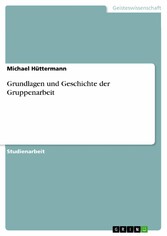 Grundlagen und Geschichte der Gruppenarbeit