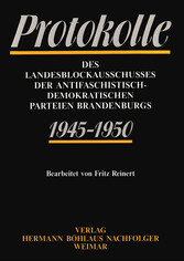 Protokolle des Landesblockausschusses der antifaschistisch-demokratischen Parteien Brandenburgs 1945-1950