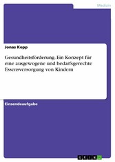 Gesundheitsförderung. Ein Konzept für eine ausgewogene und bedarfsgerechte Essensversorgung von Kindern