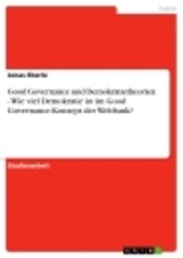 Good Governance und Demokratietheorien - Wie viel Demokratie ist im Good Governance-Konzept der Weltbank?