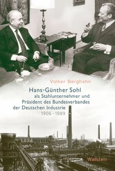 Hans-Günther Sohl als Stahlunternehmer und Präsident des Bundesverbandes der Deutschen Industrie 1906-1989