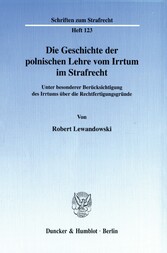 Die Geschichte der polnischen Lehre vom Irrtum im Strafrecht.