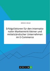 Erfolgsfaktoren für den internationalen Markteintritt kleiner und mittelständischer Unternehmen im E-Commerce