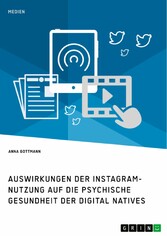 Die Instagram-Nutzung und die psychische Gesundheit der Digital Natives. Eine Darstellung der Auswirkungen