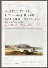 Als Künstler und Kartograph im Heiligen Land (1851/52)