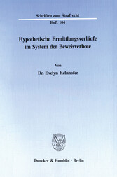 Hypothetische Ermittlungsverläufe im System der Beweisverbote.