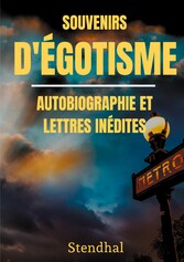 Souvenirs d&apos;Égotisme : autobiographie et lettres inédites