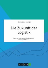 Die Zukunft der Logistik. Chancen und Herausforderungen von Logistik 4.0