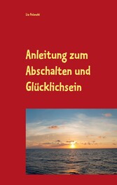 Anleitung zum Abschalten und Glücklichsein