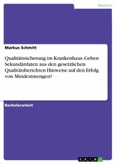 Qualitätssicherung im Krankenhaus. Geben Sekundärdaten aus den gesetzlichen Qualitätsberichten Hinweise auf den Erfolg von Mindestmengen?