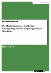 Die Möglichkeit eines weltlichen Bildungswegs im von Religion geprägten Mittelalter