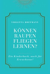 Können Raupen fliegen lernen?