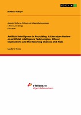 Artificial Intelligence in Recruiting. A Literature Review on Artificial Intelligence Technologies, Ethical Implications and the Resulting Chances and Risks