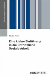 Eine kleine Einführung in die Betriebliche Soziale Arbeit