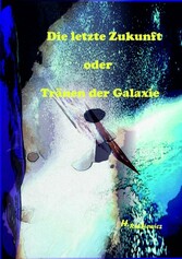 Die letzte Zukunft oder Tränen der Galaxie