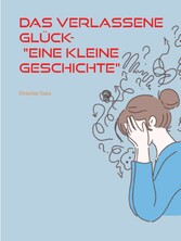 Das verlassene Glück- &quot;Eine kleine Geschichte&quot;