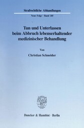 Tun und Unterlassen beim Abbruch lebenserhaltender medizinischer Behandlung.