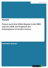 Frauen nach dem Hitler-Regime in der BRD und der DDR. Ein Vergleich der Emanzipation in beiden Staaten