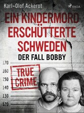 Ein Kindermord erschütterte Schweden: Der Fall Bobby