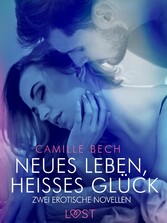 Neues Leben, heißes Glück - Zwei erotische Novellen