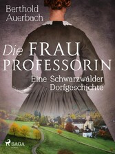 Die Frau Professorin. Eine Schwarzwälder Dorfgeschichte