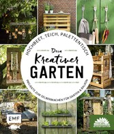 Hochbeet, Teich, Palettentisch - Projekte zum Selbermachen für Garten & Balkon