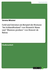 Geld und Literatur am Beispiel der Romane 'Im Schlaraffenland' von Heinrich Mann und 'Illusions perdues' von Honoré de Balzac