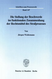 Die Stellung der Beschwerde im funktionalen Zusammenhang der Rechtsmittel des Strafprozesses.